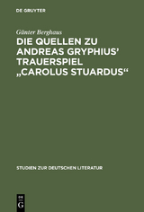 Die Quellen zu Andreas Gryphius' Trauerspiel "Carolus Stuardus" - Günter Berghaus