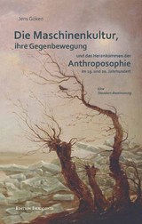 Die Maschinenkultur, ihre Gegenbewegung und das Herankommen der Anthroposopie im 19. und 20. Jahrhundert - Jens Göken