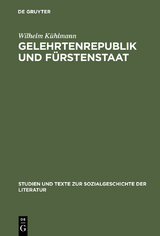 Gelehrtenrepublik und Fürstenstaat - Wilhelm Kühlmann