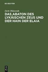 Das Abaton des Lykäischen Zeus und der Hain der Elaia - Derk Ohlenroth