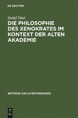 Die Philosophie des Xenokrates im Kontext der Alten Akademie - Detlef Thiel