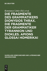 Die Fragmente des Grammatikers Dionysios Thrax. Die Fragmente der Grammatiker Tyrannion und Diokles. Apions Glossai Homerikai - 