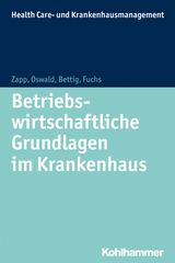 Betriebswirtschaftliche Grundlagen im Krankenhaus - Winfried Zapp, Christine Fuchs, Uwe Bettig, Julia Oswald