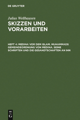 Medina vor dem Islam. Muhammads Gemeindeordnung von Medina. Seine Schriften und die Gesandtschaften an ihn - Julius Wellhausen