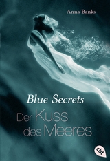 Blue Secrets - Der Kuss des Meeres - Anna Banks