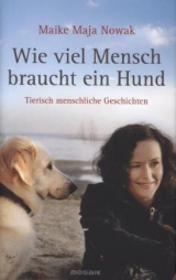 Wie viel Mensch braucht ein Hund - Maike Maja Nowak