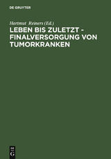 Leben bis zuletzt - Finalversorgung von Tumorkranken - 