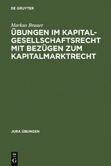 Übungen im Kapitalgesellschaftsrecht mit Bezügen zum Kapitalmarktrecht - Markus Brauer