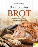 Richtig gutes Brot - Eva Maria Lipp