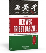 Der Weg frisst das Ziel - Die Triathlon-Erlebnisse des Weißen Kenianers - Andi Peichl