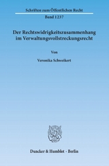 Der Rechtswidrigkeitszusammenhang im Verwaltungsvollstreckungsrecht. - Veronika Schweikert