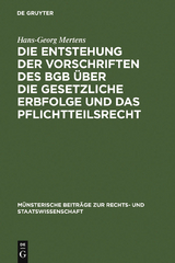 Die Entstehung der Vorschriften des BGB über die gesetzliche Erbfolge und das Pflichtteilsrecht - Hans-Georg Mertens