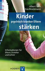 Kinder psychisch kranker Eltern stärken - Albert Lenz, Eva Brockmann