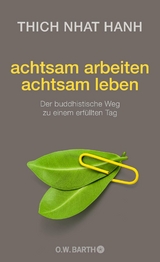 achtsam arbeiten achtsam leben - Thich Thich Nhat Hanh