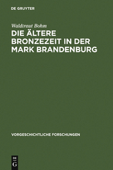 Die ältere Bronzezeit in der Mark Brandenburg - Waldtraut Bohm