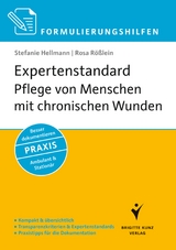 Formulierungshilfen: Expertenstandard Pflege von Menschen mit chronischen Wunden - Stefanie Hellmann, Rosa Rößlein