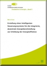 Erstellung eines intelligenten Steuerungssystems für die integrierte, dezentrale Energiebereitstellung zur Erhöhung der Energieeffizienz - Marco Esser