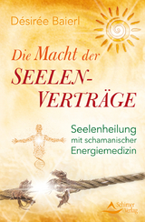 Die Macht der Seelenverträge - Désirée Baierl