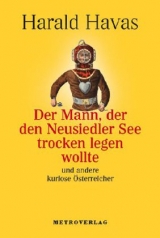 Der Mann, der den Neusiedler See trocken legen wollte - Harald Havas