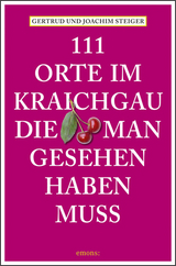 111 Orte im Kraichgau, die man gesehen haben muss - Joachim Steiger, Gertrud Steiger