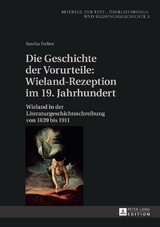 Die Geschichte der Vorurteile: Wieland-Rezeption im 19. Jahrhundert - Sascha Ferber