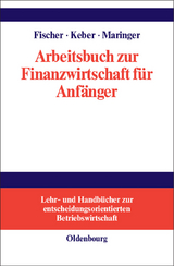 Arbeitsbuch zur Finanzwirtschaft für Anfänger - Edwin O. Fischer, Christian Keber, Dietmar G. Maringer