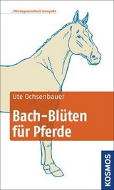 Bach-Blüten für Pferde kompakt - Ute Ochsenbauer