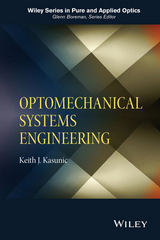 Optomechanical Systems Engineering - Keith J. Kasunic