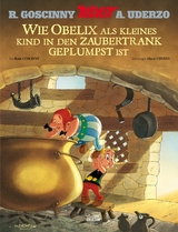 Wie Obelix als kleines Kind in den Zaubertrank geplumpst ist - Goscinny, René; Uderzo, Albert