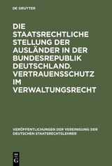 Die staatsrechtliche Stellung der Ausländer in der Bundesrepublik Deutschland. Vertrauensschutz im Verwaltungsrecht