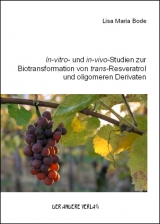 In-vitro- und in-vivo-Studien zur Biotransformation von trans-Resveratrol und oligomeren Derivaten - Lisa Maria Bode