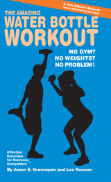 Amazing Water Bottle Workout : No Gym No Weights No Problem! -  Jason S. Greenspan,  Lee Noonan