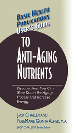 User's Guide to Anti-Aging Nutrients - Jack Challem, RoseMarie Gionta Alfieri