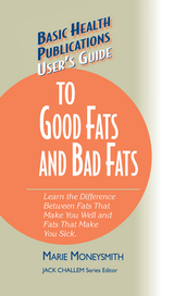 User's Guide to Good Fats and Bad Fats -  Marie Moneysmith