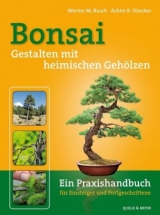 Bonsai - Gestalten mit heimischen Gehölzen - Werner M. Busch, Achim R. Strecker