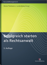 Erfolgreich starten als Rechtsanwalt - Dieter Trimborn von Landenberg, Peter Heyers, Susanne Miecke, Ralph Namislo, Norbert Schneider, Dirk Schwohnke, Andreas Schwartmann, Jürgen Mertes, Petra Geißinger, Sina Töpfer