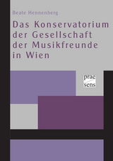 Das Konservatorium der Gesellschaft der Musikfreunde in Wien - Beate Hennenberg