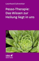 Pesso-Therapie: Das Wissen zur Heilung liegt in uns (Leben Lernen, Bd. 216) -  Leonhard Schrenker