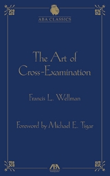 Art of Cross Examination -  Francis Wellman