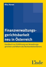 Finanzverwaltungsgerichtsbarkeit neu in Österreich - Handbuch zur Einführung von Verwaltungsgerichten und Reform des Rechtsmittelverfahrens - Christoph Ritz, Birgitt U. Koran