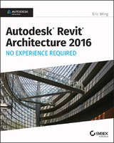 Autodesk Revit Architecture 2016 No Experience Required - Eric Wing