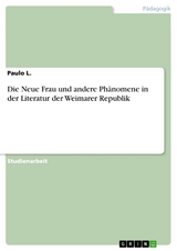 Die Neue Frau und andere Phänomene in der Literatur der Weimarer Republik -  Paulo L.