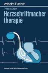 Praxis der Herzschrittmachertherapie - Wilhelm Fischer, Martin Locher