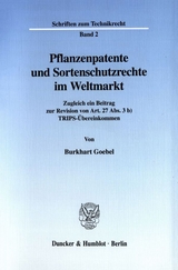 Pflanzenpatente und Sortenschutzrechte im Weltmarkt. - Burkhart Goebel