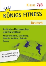 Aufsatz - Untersuchen und Gestalten: Kurzgeschichte, Erzählung, Novelle, Gedicht, Ballade, Drama. Deutsch Klasse 7/8. - Christiane Althoff