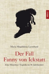 Der Fall Fanny von Ickstatt - Maria Magdalena Leonhard