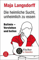 Die heimliche Sucht, unheimlich zu essen -  Maja Langsdorff