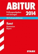 Abitur-Prüfungsaufgaben Gymnasium Bayern. Mit Lösungen / Kunst 2014 - Raabe, Nicole; Schnackenburg, Sebastian