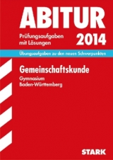 Abitur-Prüfungsaufgaben Gymnasium Baden-Württemberg. Mit Lösungen / Gemeinschaftskunde 2014 - Käding, Ute; Mattes, Rolf; Steigertahl, Hans J; Knies, Nikola