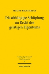 Die abhängige Schöpfung im Recht des geistigen Eigentums - Philipp Krusemarck